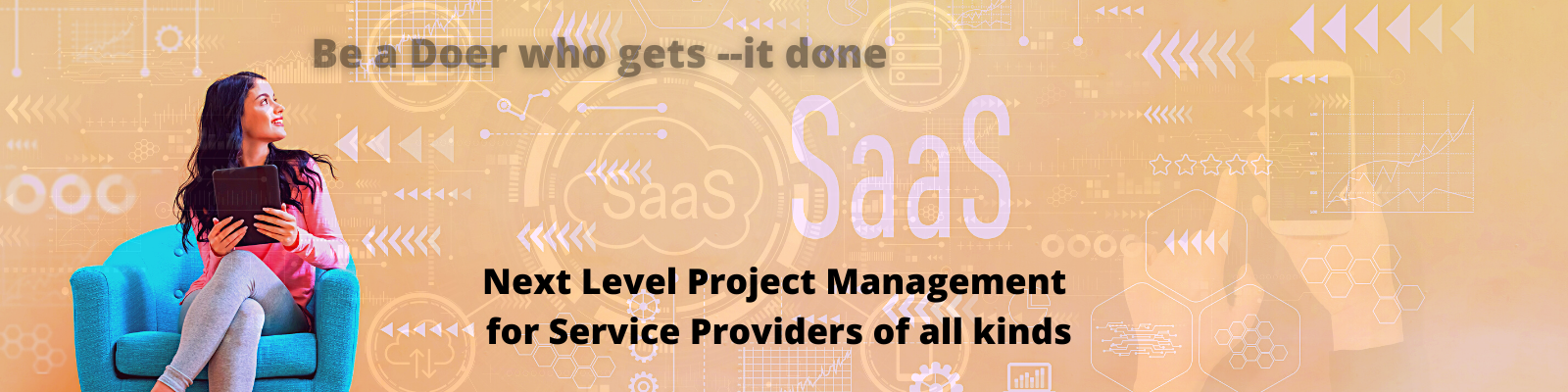 SaaS banner showing a variety of software options with a woman sitting in a chair reading the headline Be a Doer who gets --it done. Text at the bottom says Next level project management for service providers of all kinds